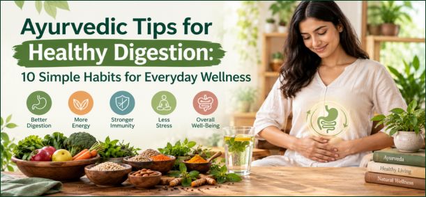 Ayurvedic Tips for Healthy Digestion & Wellness